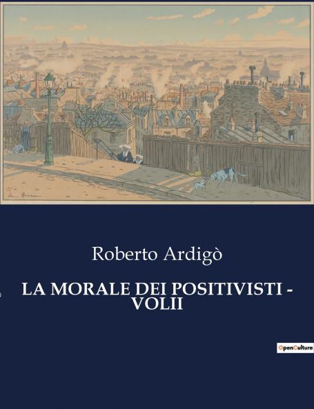 LA MORALE DEI POSITIVISTI - VOLII