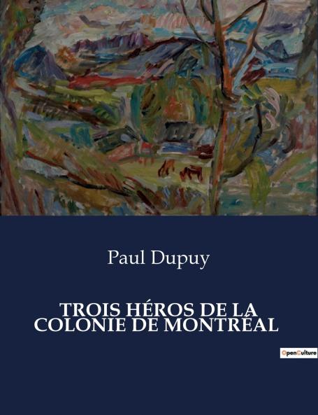 TROIS HÉROS DE LA COLONIE DE MONTRÉAL