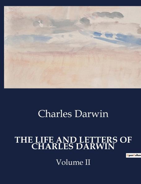THE LIFE AND LETTERS OF CHARLES DARWIN
