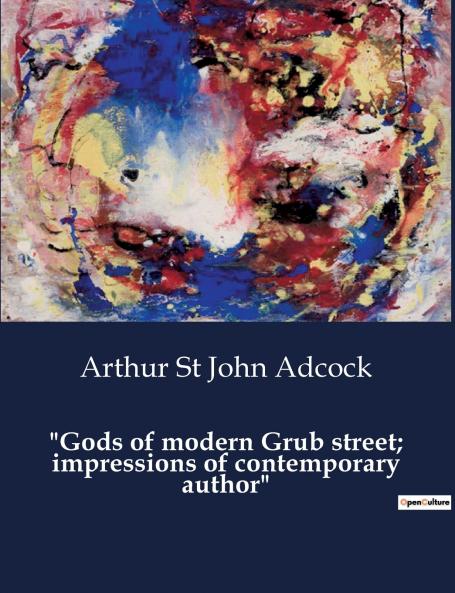Gods of modern Grub street; impressions of contemporary author