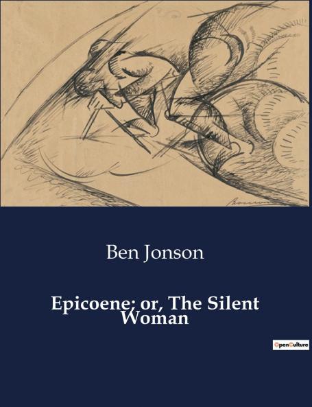 Epicoene; or The Silent Woman
