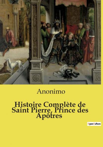 Histoire Complète de Saint Pierre Prince des Apôtres