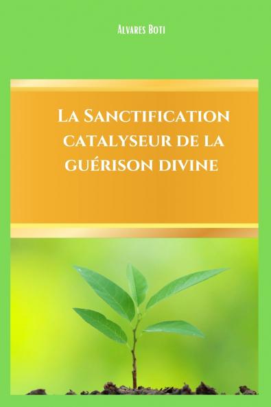 La sanctification catalyseur de la guérison divine
