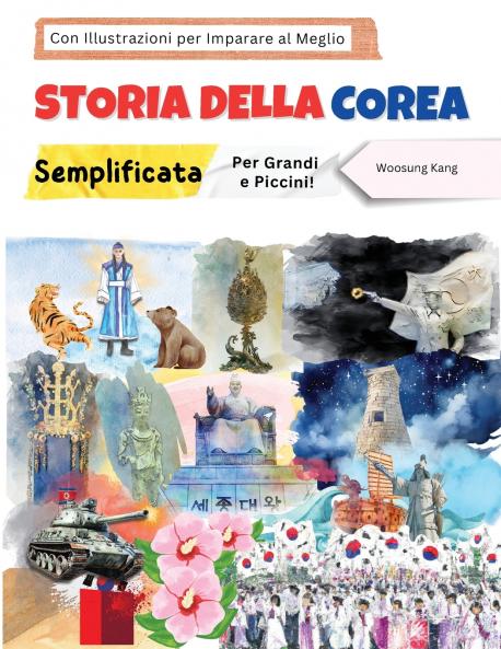 Storia della Corea Semplificata - Per Grandi e Piccini! Con Illustrazioni per Imparare al Meglio