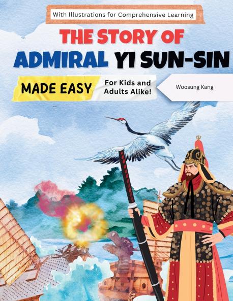 The Story of Admiral Yi Sun-sin Made Easy