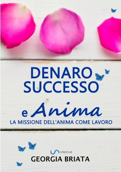 Denaro successo e Anima - La missione dell'anima come lavoro