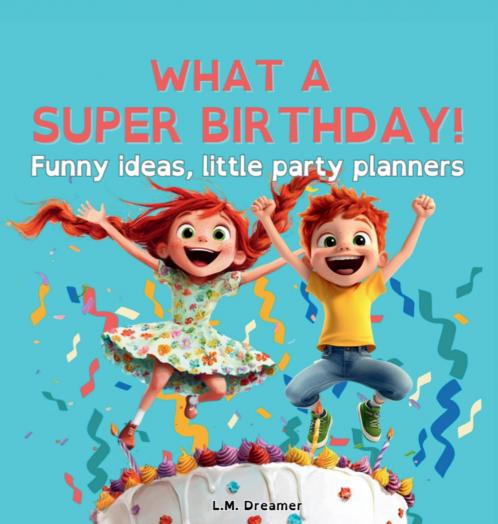 WHAT A SUPER BIRTHDAY! Funny ideas little party planners