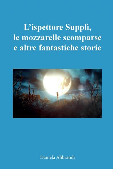 L'ispettore Supplì le mozzarelle scomparse e altre fantastiche storie