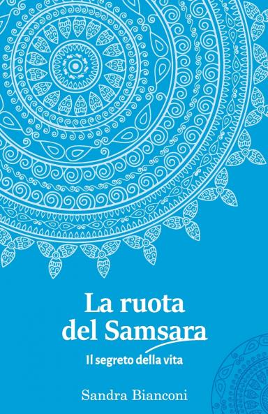 La ruota del Samsara  - il segreto della vita