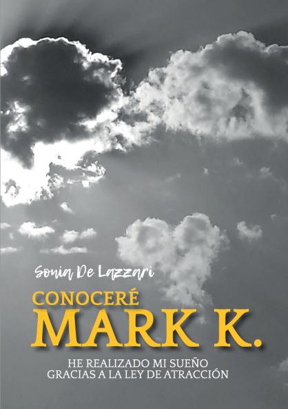 Conoceré a Mark K.  He realizado mi sueño Gracias a la Ley de Atracción