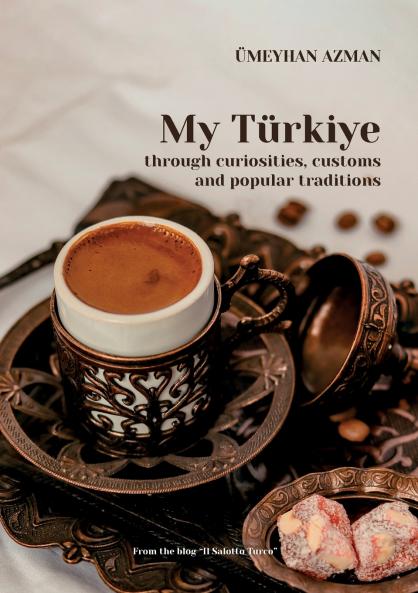 My Türkiye (Turkey) through curiosities customs and popular traditions