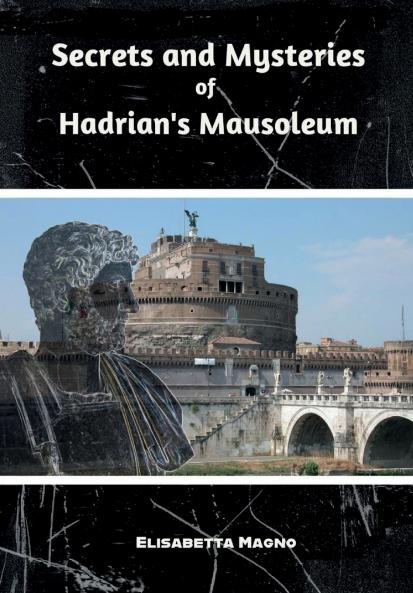 Secrets and Mysteries of Hadrian's Mausoleum