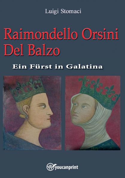 Raimondello Orsini Del Balzo. Ein Fürst in Galatina