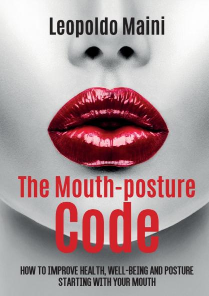 The mouth-posture code. How to improve health well-being and posture starting with your mouth