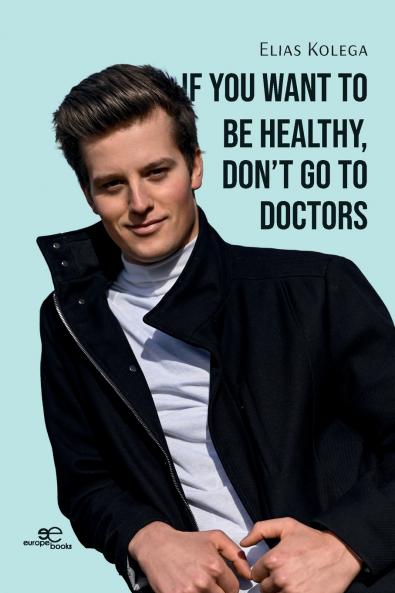 If You Want to Be Healthy Don't Go to Doctors