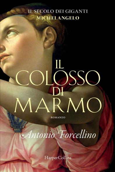 Il colosso di marmo. L'ardore di Michelangelo.