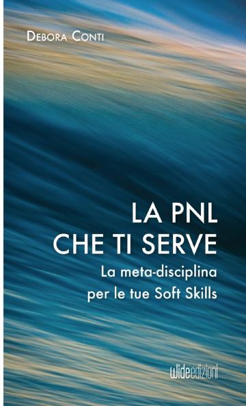 La PNL che ti serve - La meta-disciplina per le tue Soft Skills