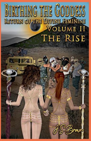 Birthing the Goddess Return of the Divine Feminine Volume II The Rise