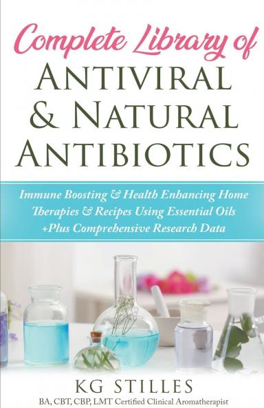 Complete Library of Antiviral & Natural Antibiotics +Immune Boosting & Health Enhancing Home Therapies & Recipes Using Essential Oils +Plus Comprehensive Research Data