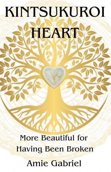 Kintsukuroi Heart; More Beautiful For Having Been Broken