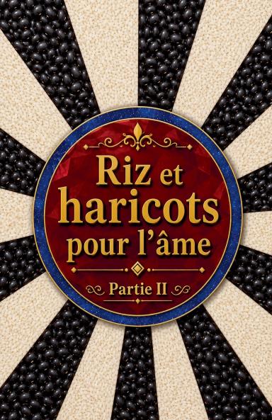 Riz et haricots pour l'âme  Partie II