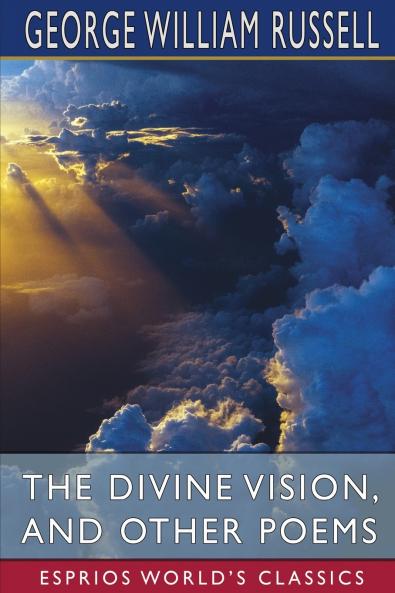 The Divine Vision and Other Poems (Esprios Classics)