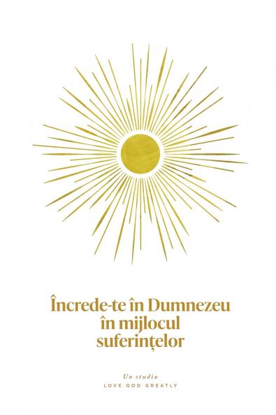 Încrede-te în Dumnezeu în mijlocul suferin?elor