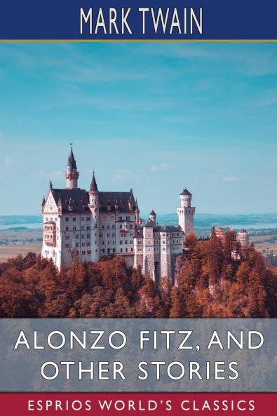 Alonzo Fitz and Other Stories (Esprios Classics)