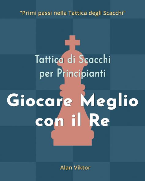 Tattica di Scacchi per Principianti Giocare Meglio con il Re
