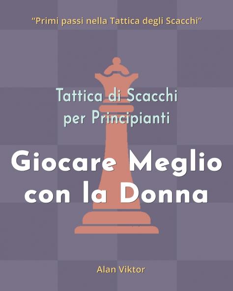 Tattica di Scacchi per Principianti Giocare Meglio con la Donna