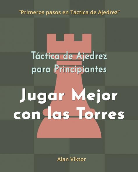 Táctica de Ajedrez para Principiantes Jugar Mejor con las Torres