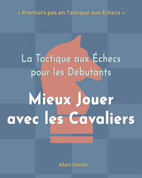 La Tactique aux Échecs pour les Débutants Mieux Jouer avec les Cavaliers