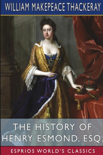 The History of Henry Esmond Esq. (Esprios Classics)