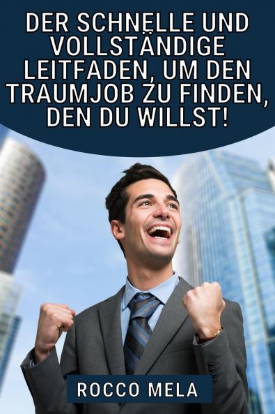 Der schnelle und vollständige Leitfaden um den Traumjob zu finden den du willst!