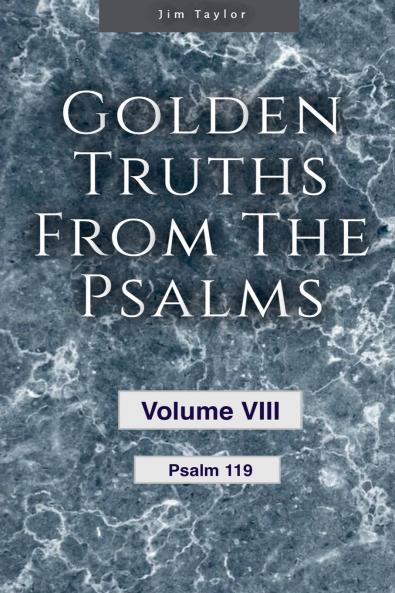 Golden Truths from the Psalms - Volume VIII - Psalm 119