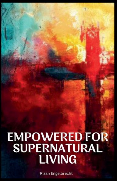 Empowered for Supernatural Living