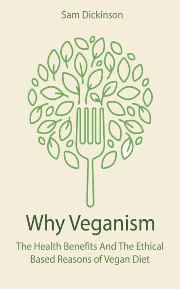 Why Veganism The Health Benefits And The Ethical Based Reasons of Vegan Diet