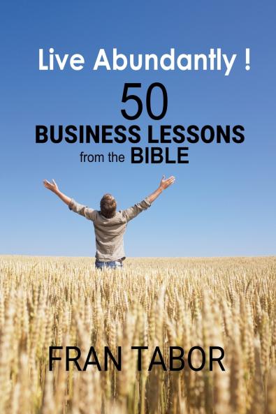 Live Abundantly! 50 Business Lessons from the Bible