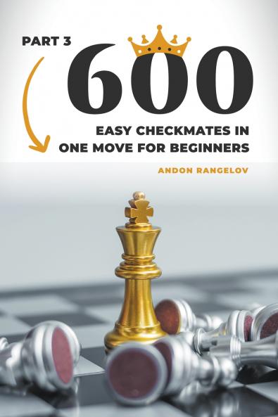 600 Easy Checkmates in One Move for Beginners Part 3