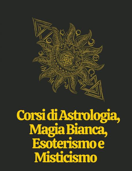 Corsi di Astrologia Magia Bianca Esoterismo e Misticismo