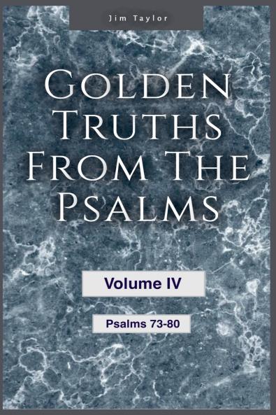 Golden Truths from the Psalms - Volume IV - Psalms 73 - 80