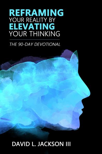 Reframing Your Reality By Elevating Your Thinking