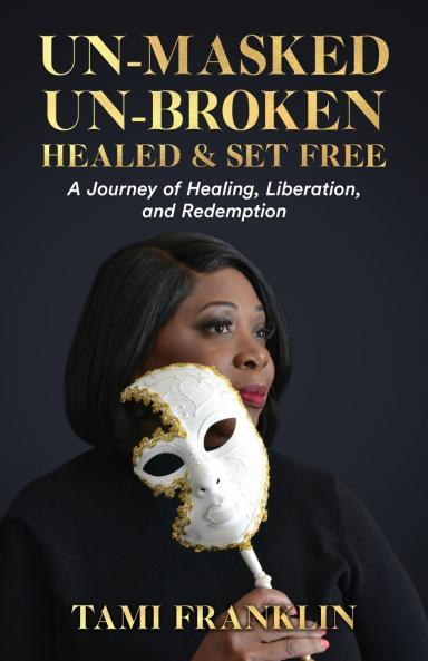 Un-Masked Un-Broken Healed & Set Free