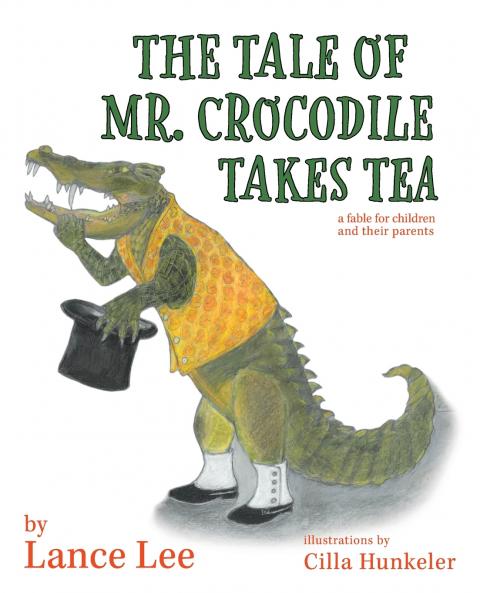 The Tale Of Mr. Crocodile Takes Tea/a fable for children and their parents