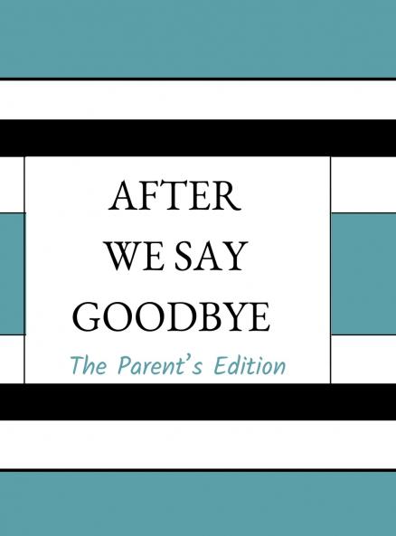 After We Say Goodbye- Parent's Edition