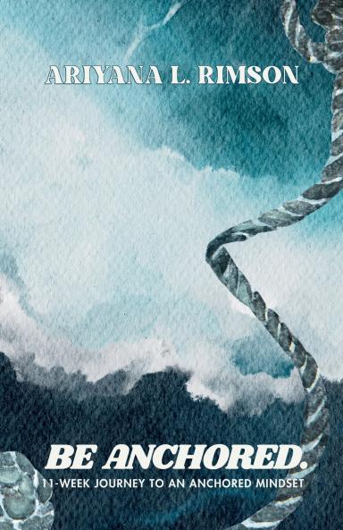 Be Anchored. 11-Week Journey To An Anchored Mindset