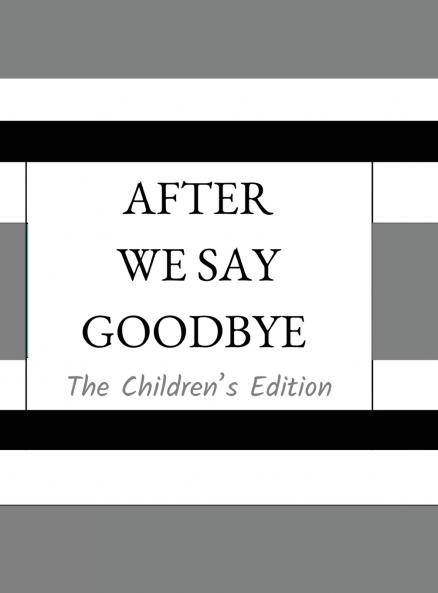 After We Say Goodbye- Children's Edition