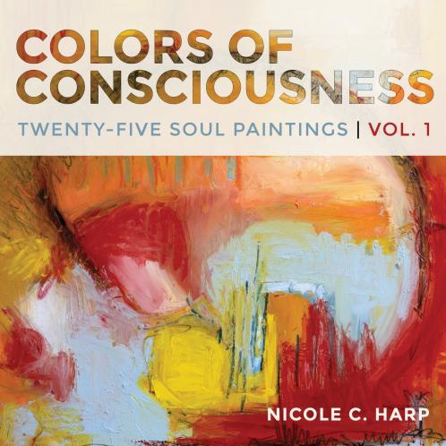 Colors of Consciousness Twenty-Five Soul Paintings Volume 1