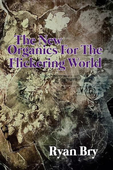 The New Organics for the Flickering World
