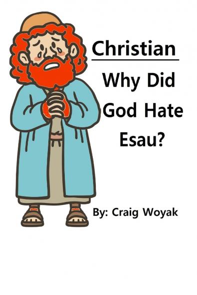 Christian - Why Did God Hate Esau?